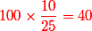 \red 100\times \dfrac{10}{25}=40